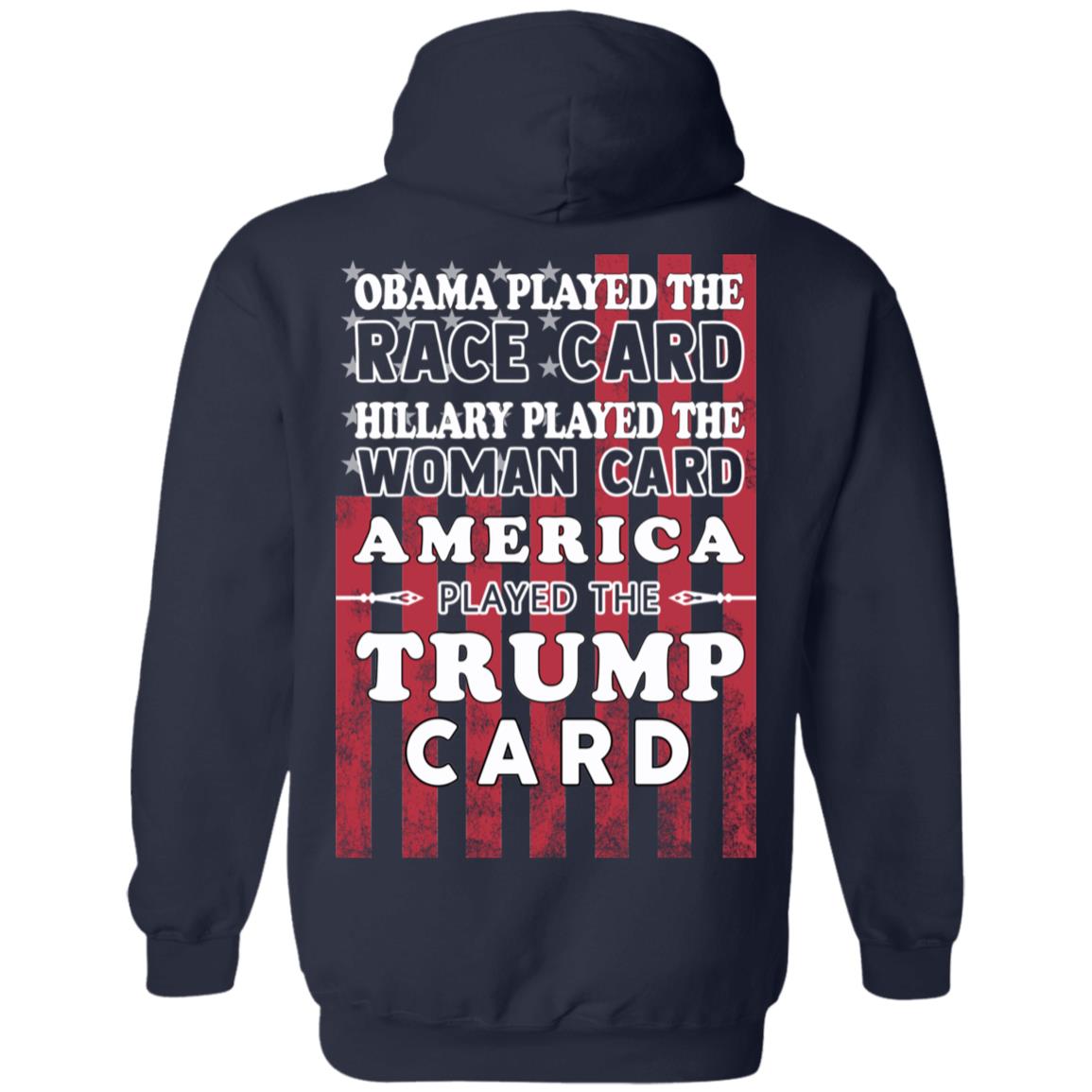Obama Played The Race Card Hillary Played The Woman Card America Played The Trump Card T-Shirts, Hoodie, Tank