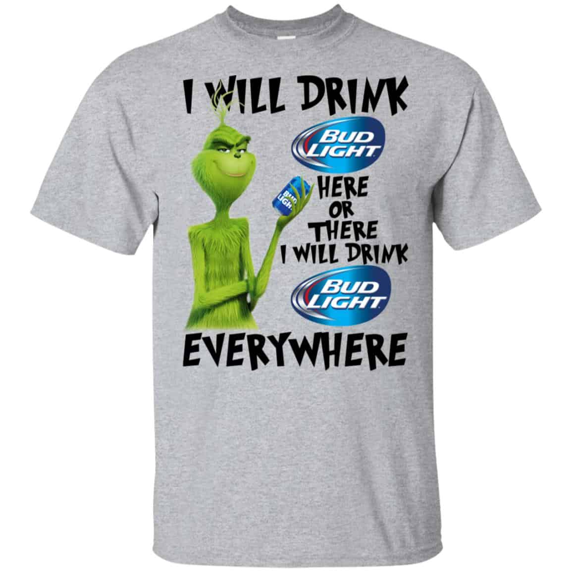 The Grinch: I Will Drink Bud Light Here Or There I Will Drink Bud Light Everywhere T-Shirts, Hoodie, Tank