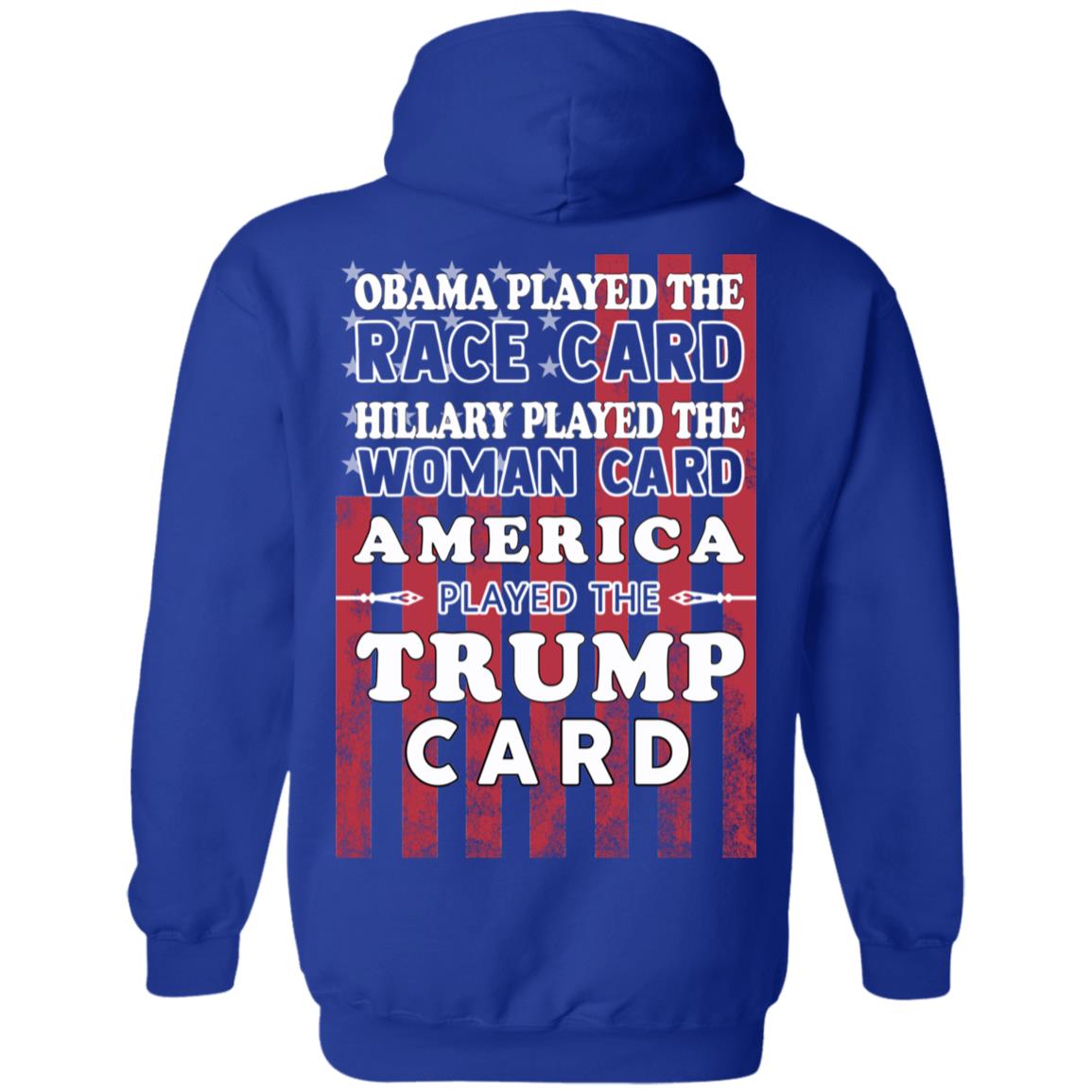 Obama Played The Race Card Hillary Played The Woman Card America Played The Trump Card T-Shirts, Hoodie, Tank