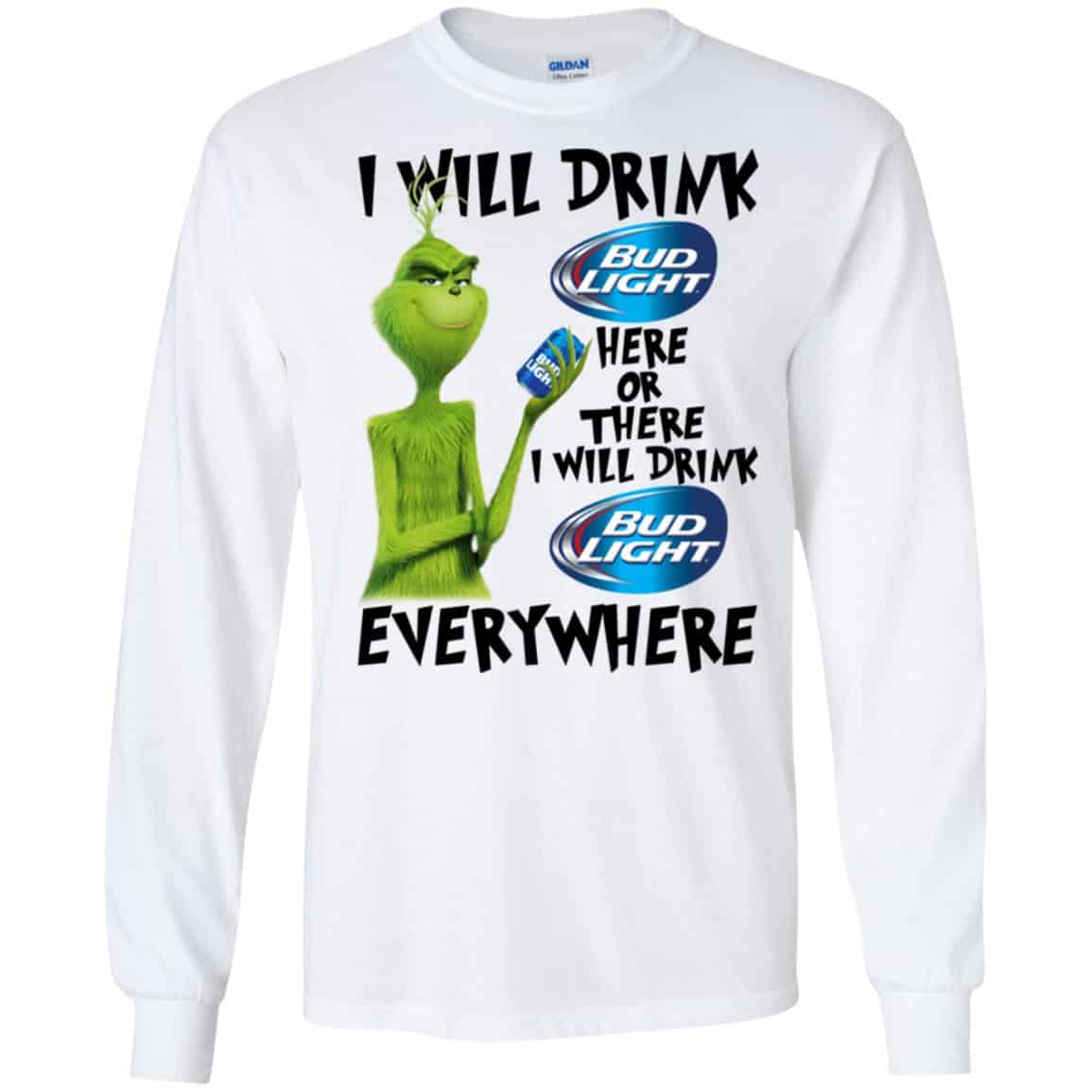 The Grinch: I Will Drink Bud Light Here Or There I Will Drink Bud Light Everywhere T-Shirts, Hoodie, Tank