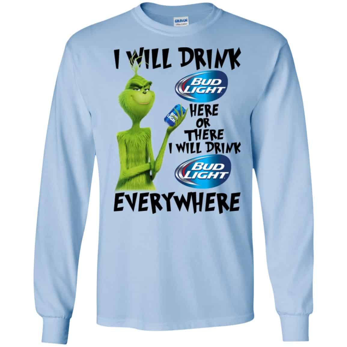 The Grinch: I Will Drink Bud Light Here Or There I Will Drink Bud Light Everywhere T-Shirts, Hoodie, Tank