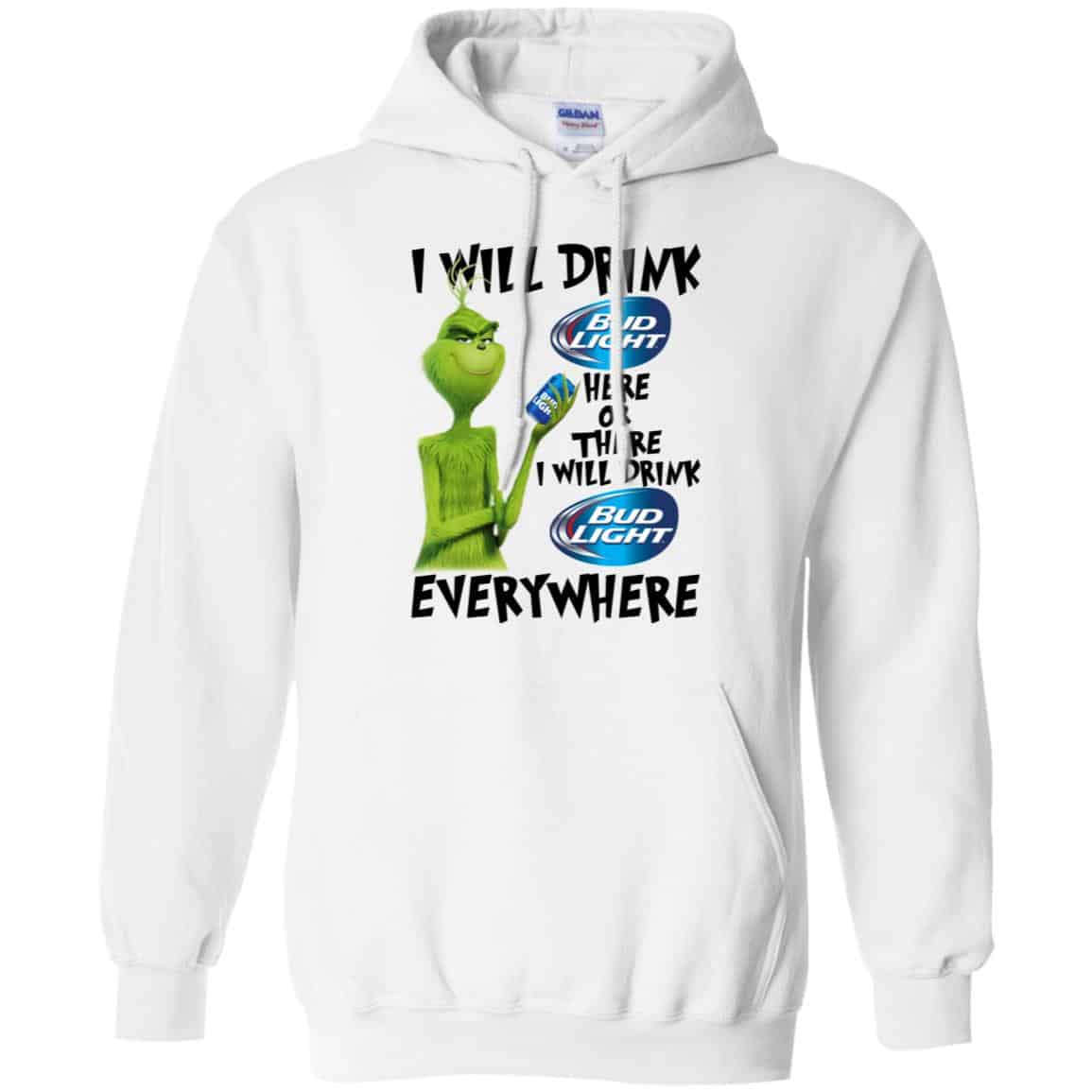The Grinch: I Will Drink Bud Light Here Or There I Will Drink Bud Light Everywhere T-Shirts, Hoodie, Tank