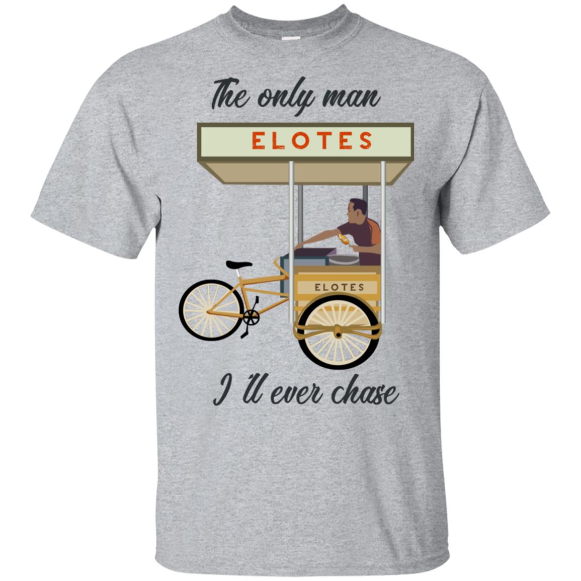 The Only Man I’ll Never Chase Elotes T-Shirts, Hoodie, Tank