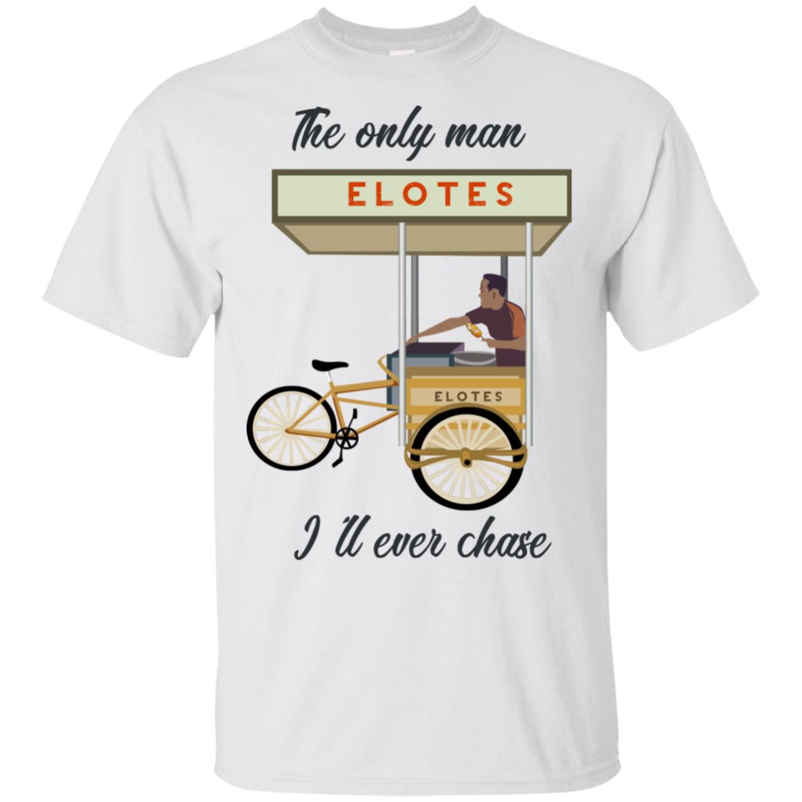 The Only Man I’ll Never Chase Elotes T-Shirts, Hoodie, Tank
