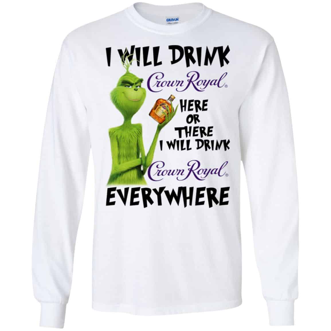 The Grinch: I Will Drink Crown Royal Here Or There I Will Drink Crown Royal Everywhere T-Shirts, Hoodie, Tank