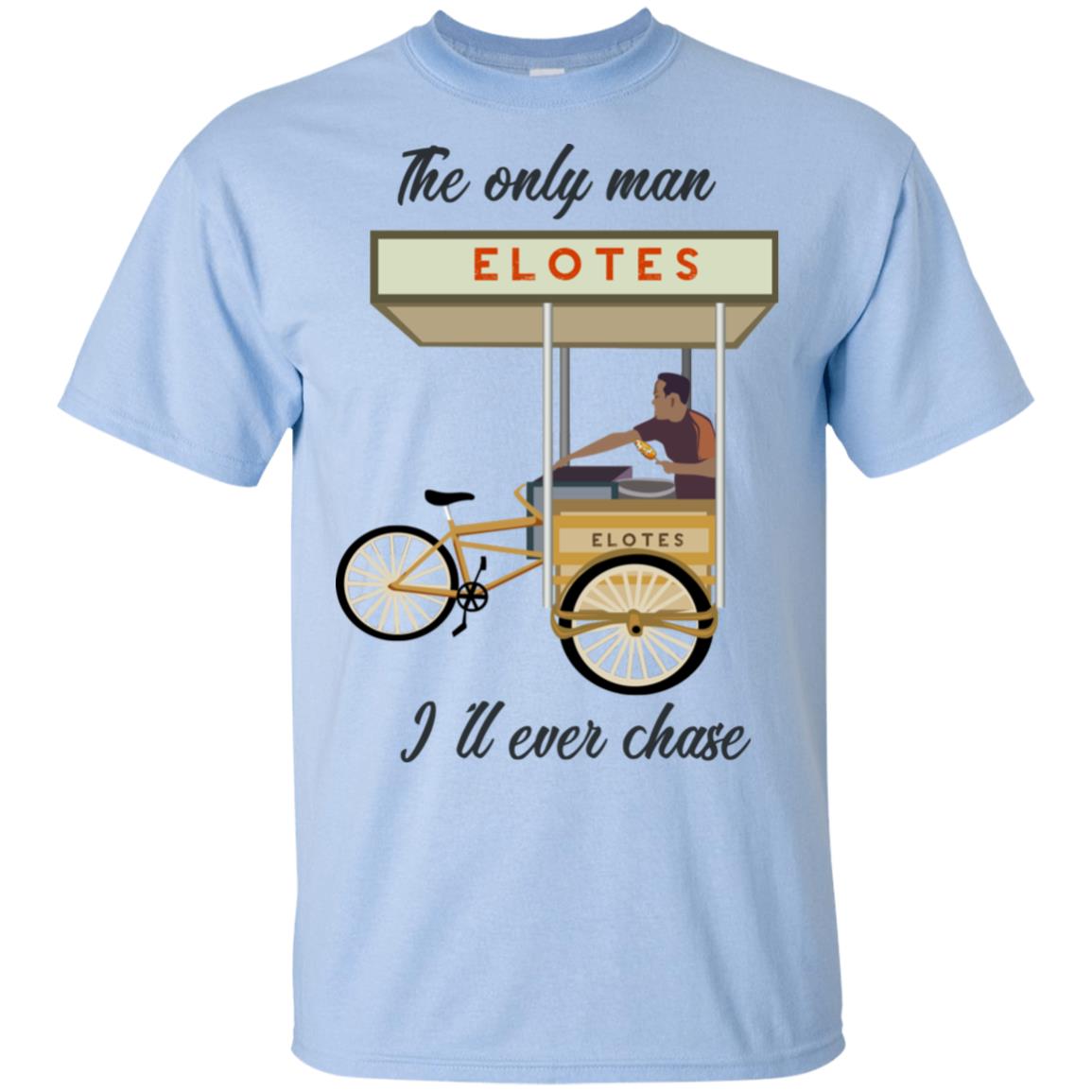 The Only Man I’ll Never Chase Elotes T-Shirts, Hoodie, Tank