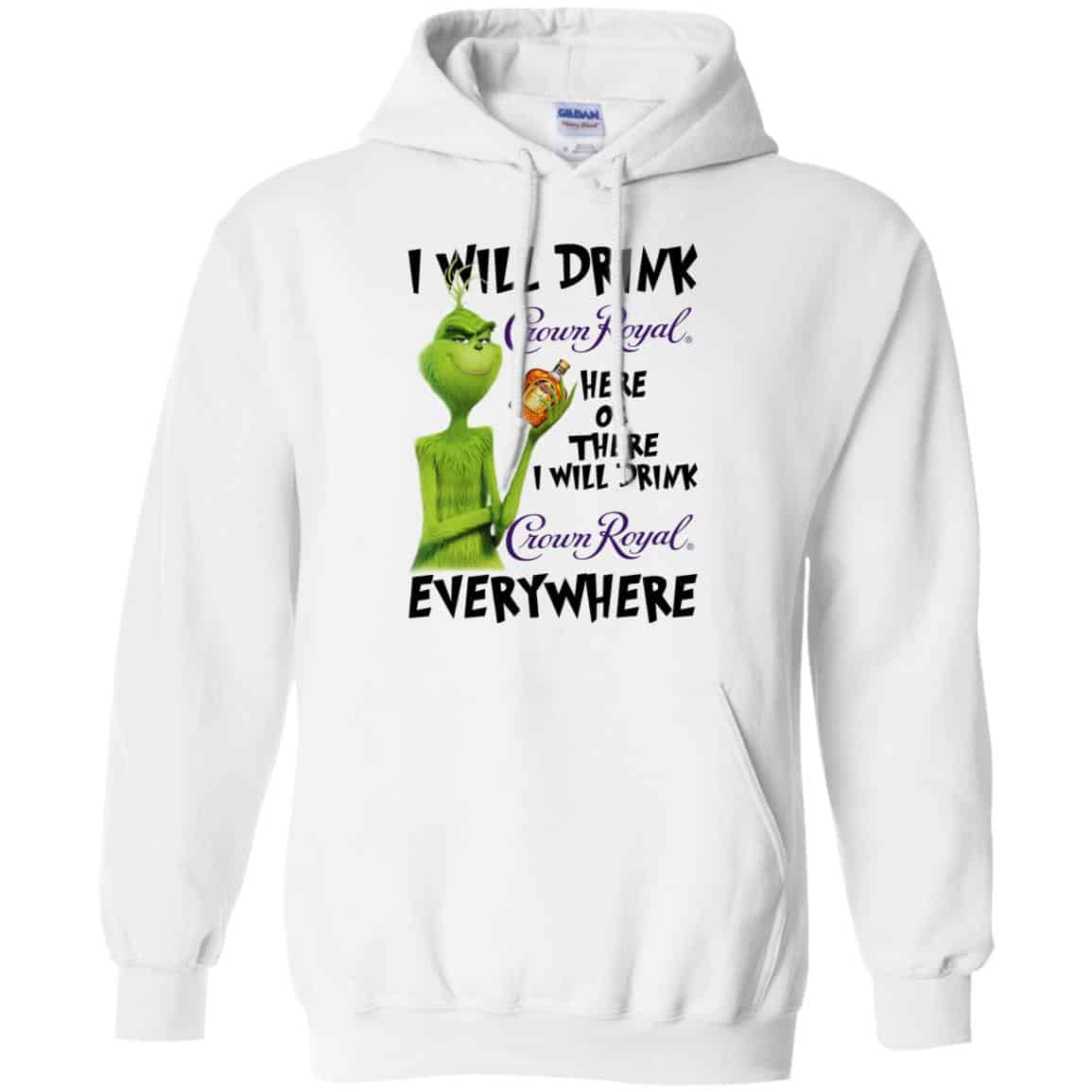 The Grinch: I Will Drink Crown Royal Here Or There I Will Drink Crown Royal Everywhere T-Shirts, Hoodie, Tank