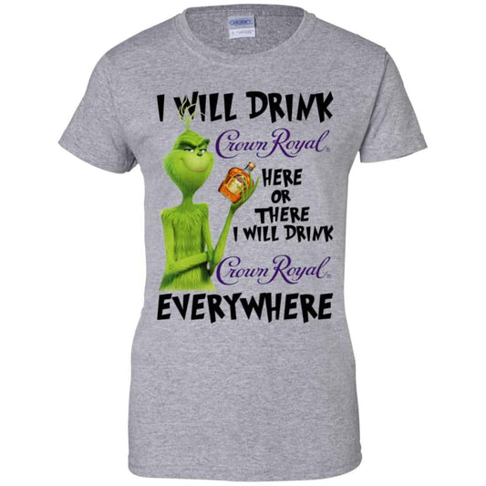 The Grinch: I Will Drink Crown Royal Here Or There I Will Drink Crown Royal Everywhere T-Shirts, Hoodie, Tank