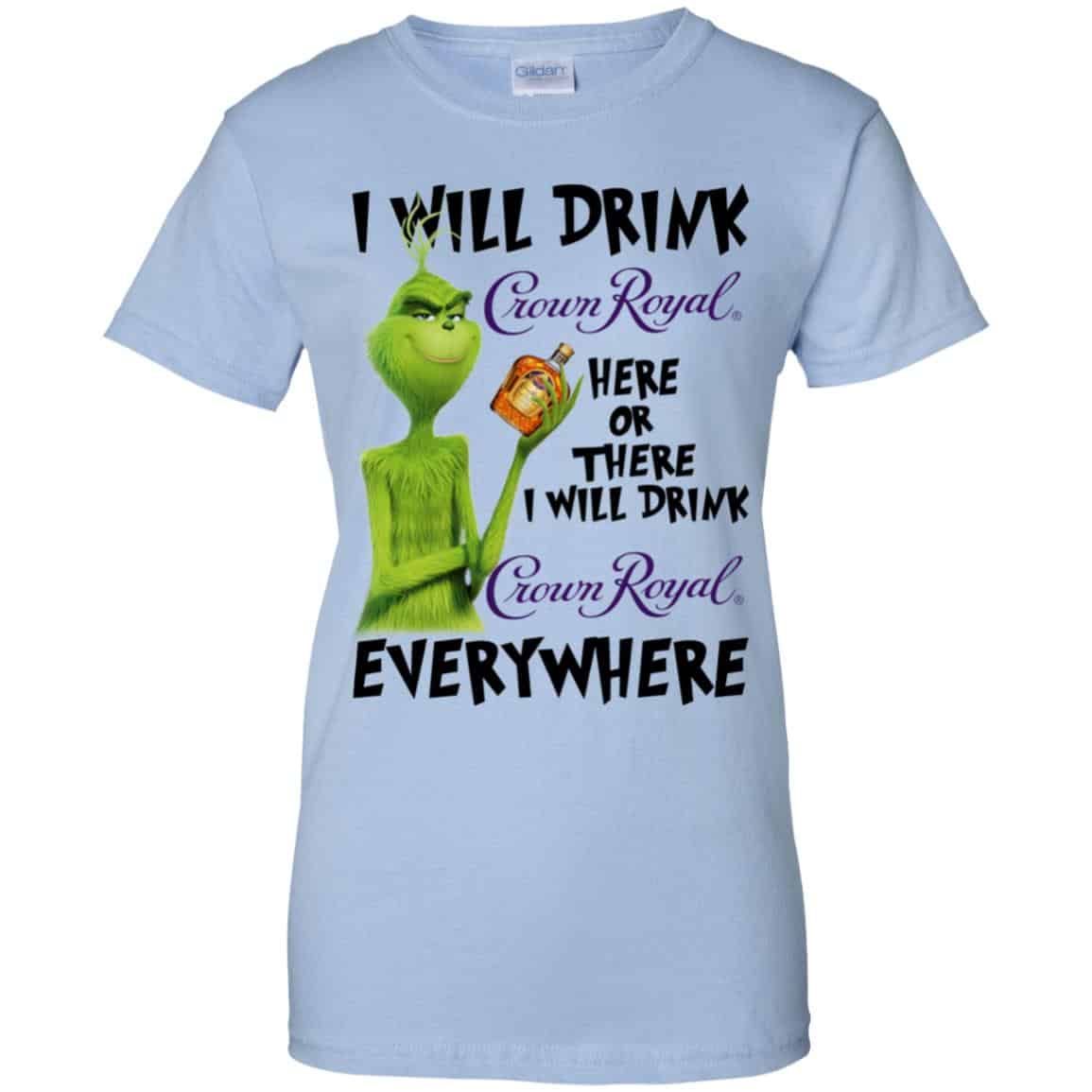 
	The Grinch: I Will Drink Crown Royal Here Or There I Will Drink Crown Royal Everywhere T-Shirts, Hoodie, Tank