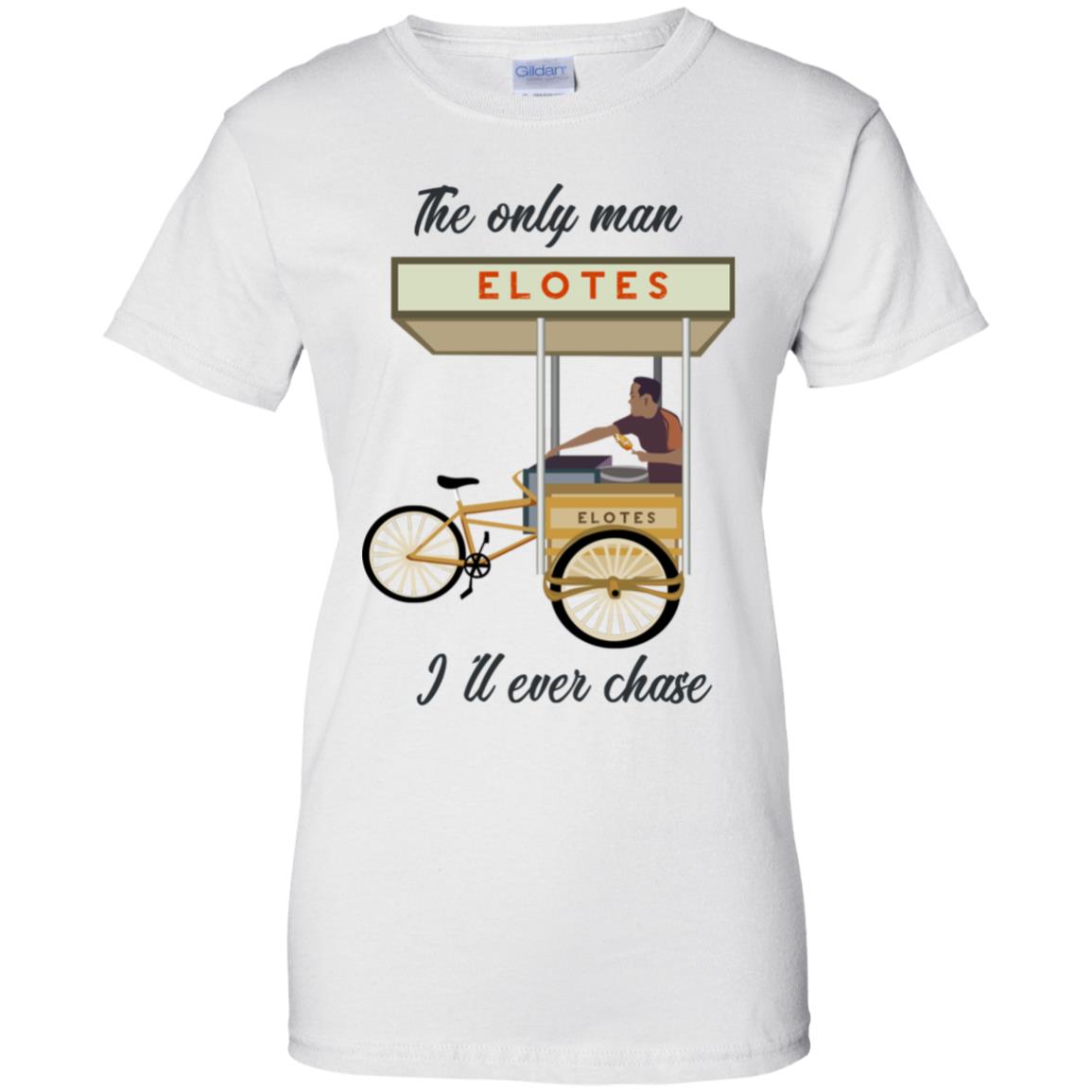 The Only Man I’ll Never Chase Elotes T-Shirts, Hoodie, Tank