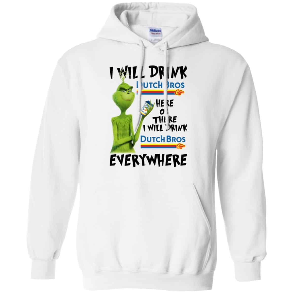 The Grinch: I Will Drink Dutch Bros. Coffee Here Or There I Will Drink Dutch Bros. Coffee Everywhere T-Shirts, Hoodie, Tank