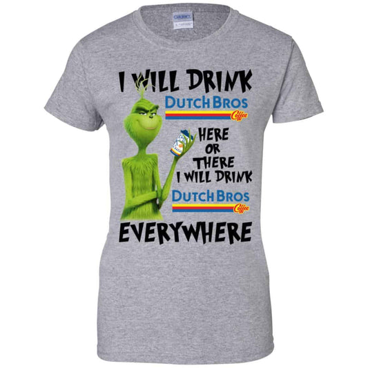 The Grinch: I Will Drink Dutch Bros. Coffee Here Or There I Will Drink Dutch Bros. Coffee Everywhere T-Shirts, Hoodie, Tank