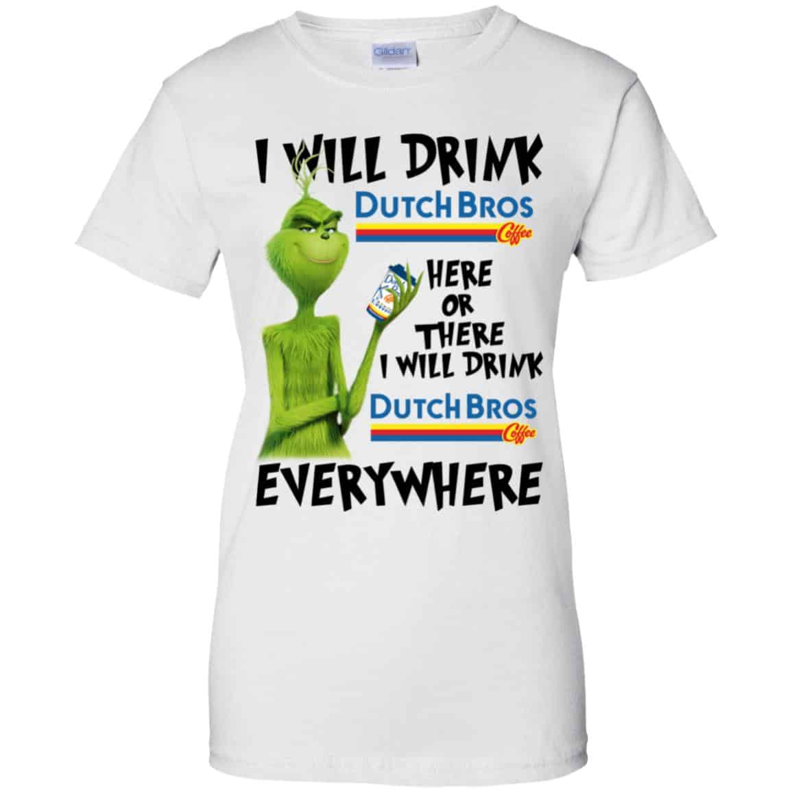 The Grinch: I Will Drink Dutch Bros. Coffee Here Or There I Will Drink Dutch Bros. Coffee Everywhere T-Shirts, Hoodie, Tank