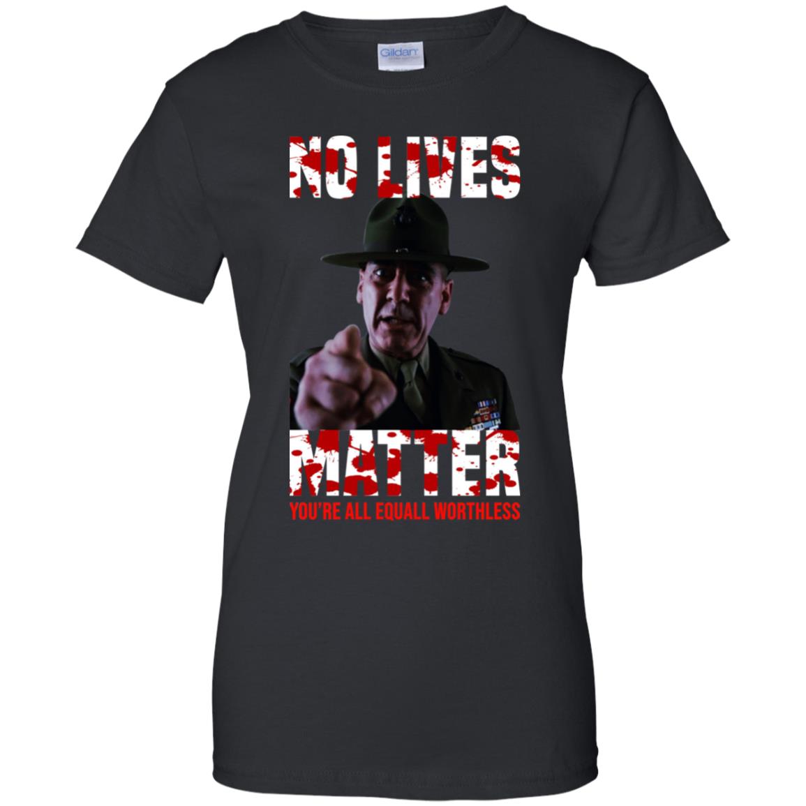 
	No Lives Matter You’re All Equally Worthless T-Shirts, Hoodie, Tank