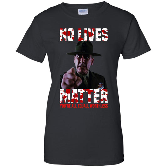 
	No Lives Matter You’re All Equally Worthless T-Shirts, Hoodie, Tank