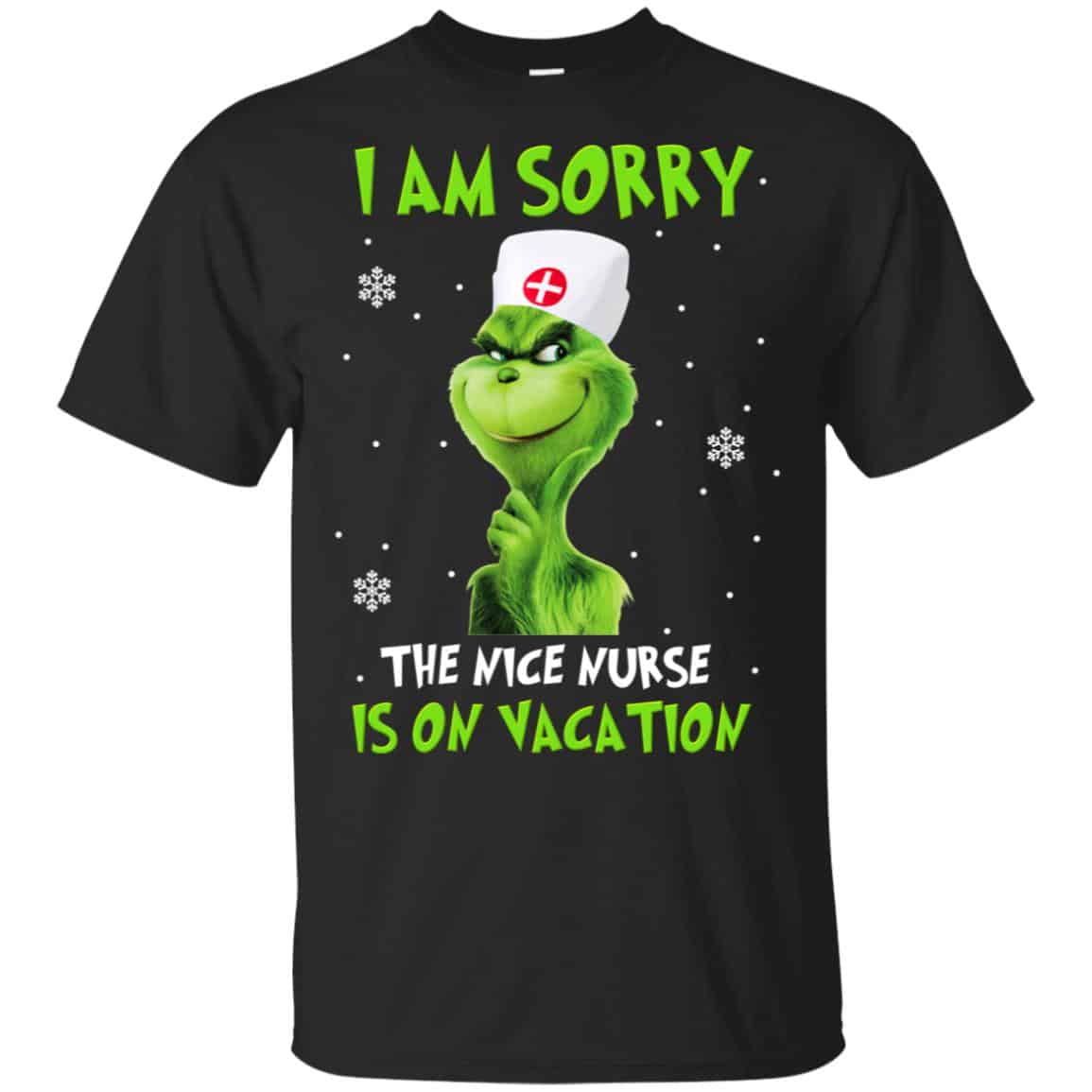 The Grinch: I Am Sorry The Nice Nurse Is On Vacation T-Shirts, Hoodie, Tank