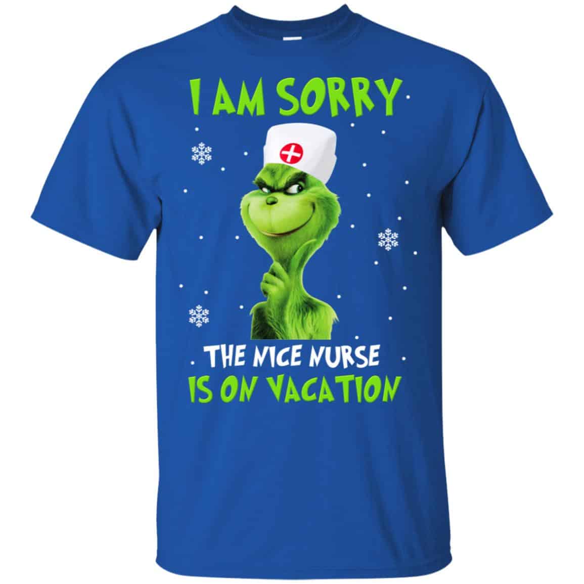 The Grinch: I Am Sorry The Nice Nurse Is On Vacation T-Shirts, Hoodie, Tank