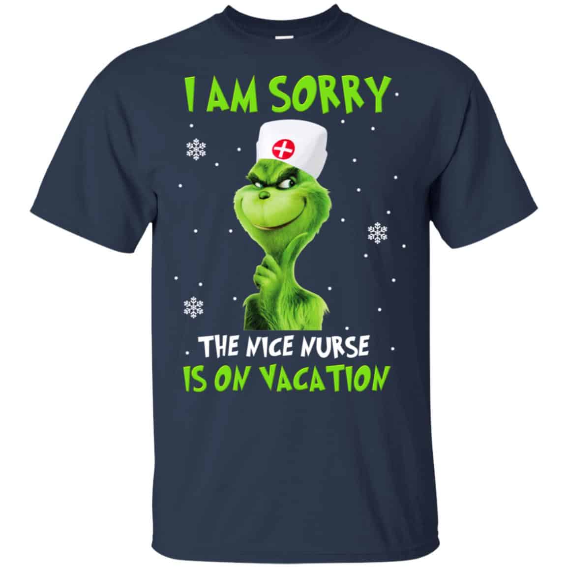 The Grinch: I Am Sorry The Nice Nurse Is On Vacation T-Shirts, Hoodie, Tank
