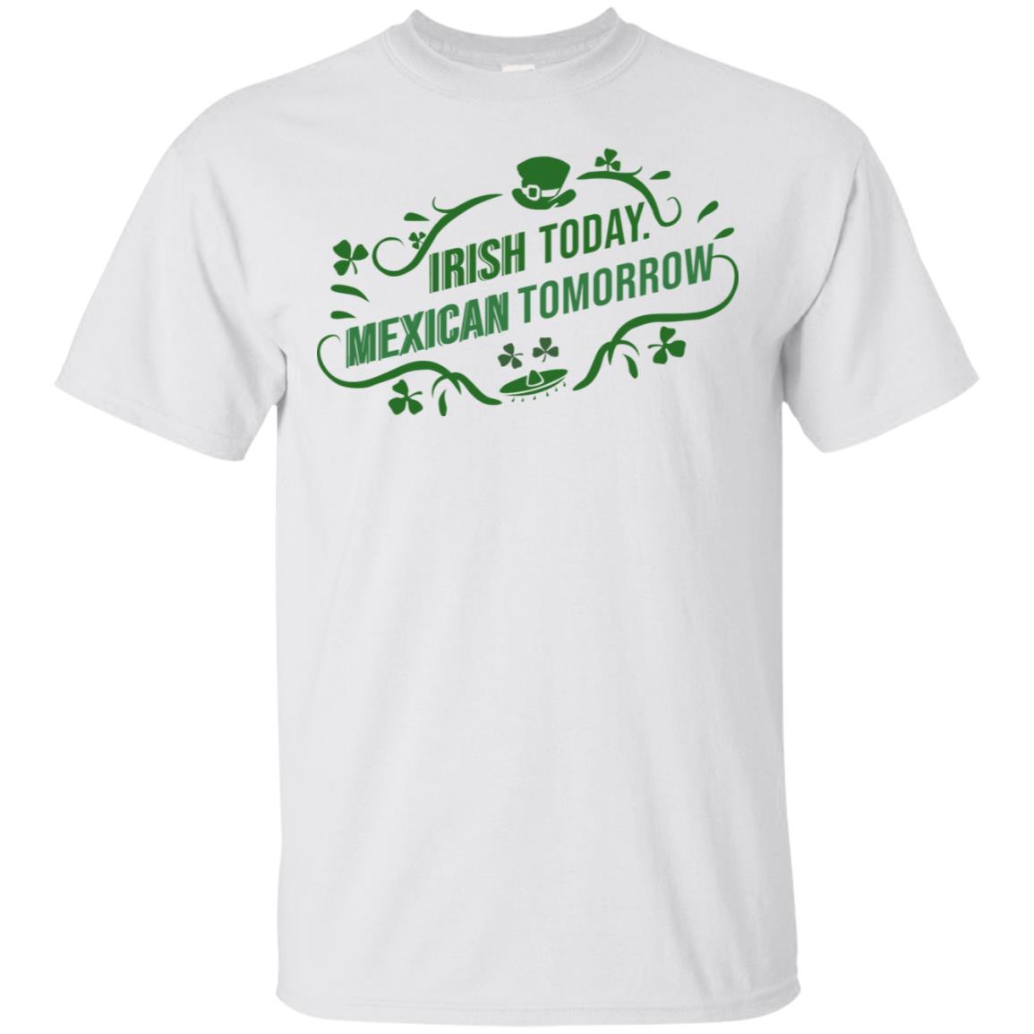 Irish Today Mexican Tomorrow T-Shirts, Hoodie, Tank