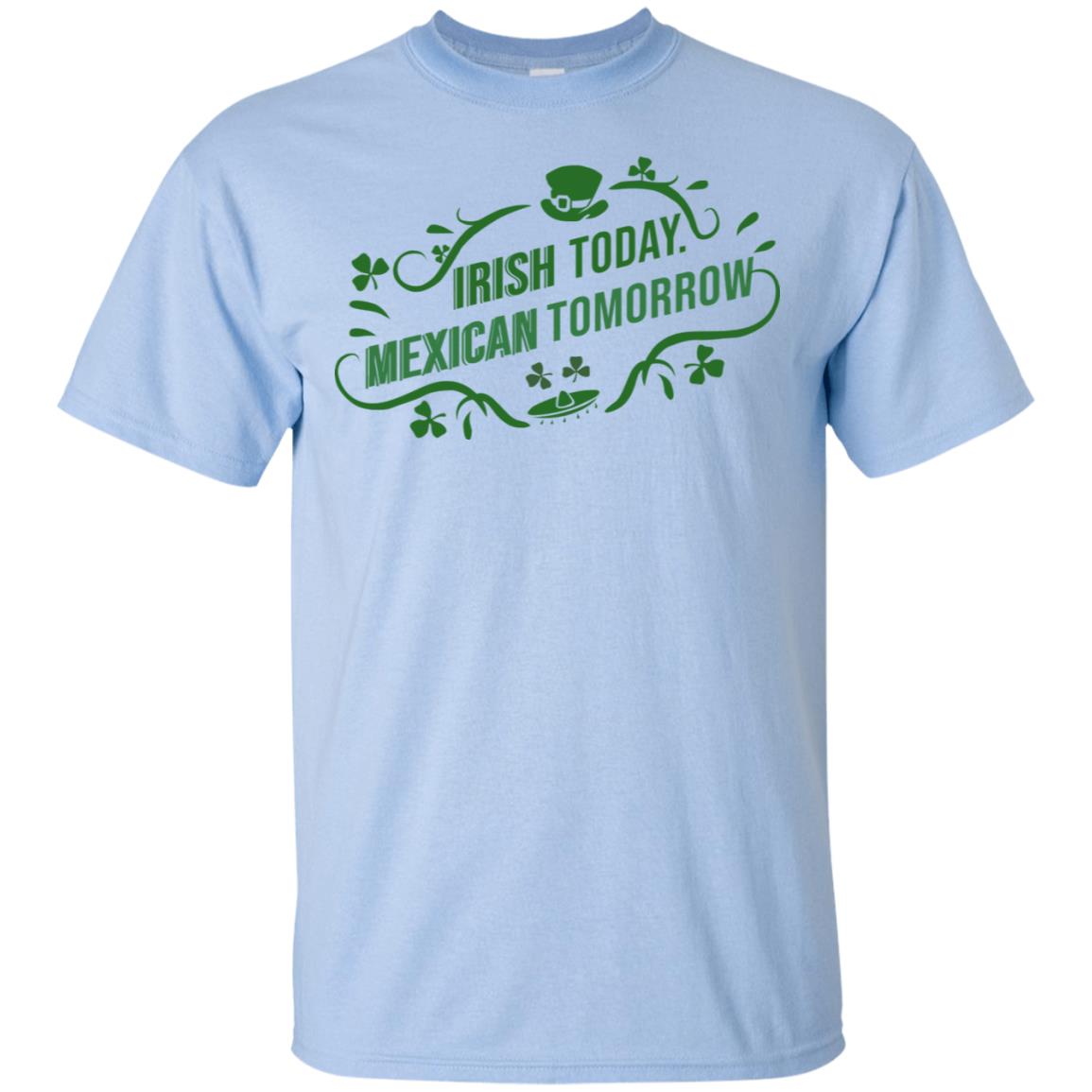 Irish Today Mexican Tomorrow T-Shirts, Hoodie, Tank