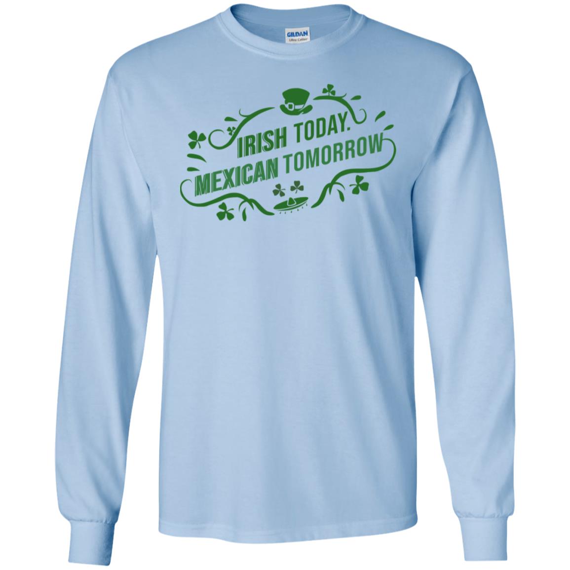 Irish Today Mexican Tomorrow T-Shirts, Hoodie, Tank