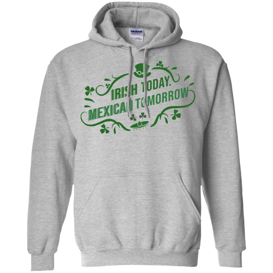Irish Today Mexican Tomorrow T-Shirts, Hoodie, Tank