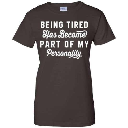 Being Tired Has Become Part Of My Personality Shirt, Hoodie, Tank