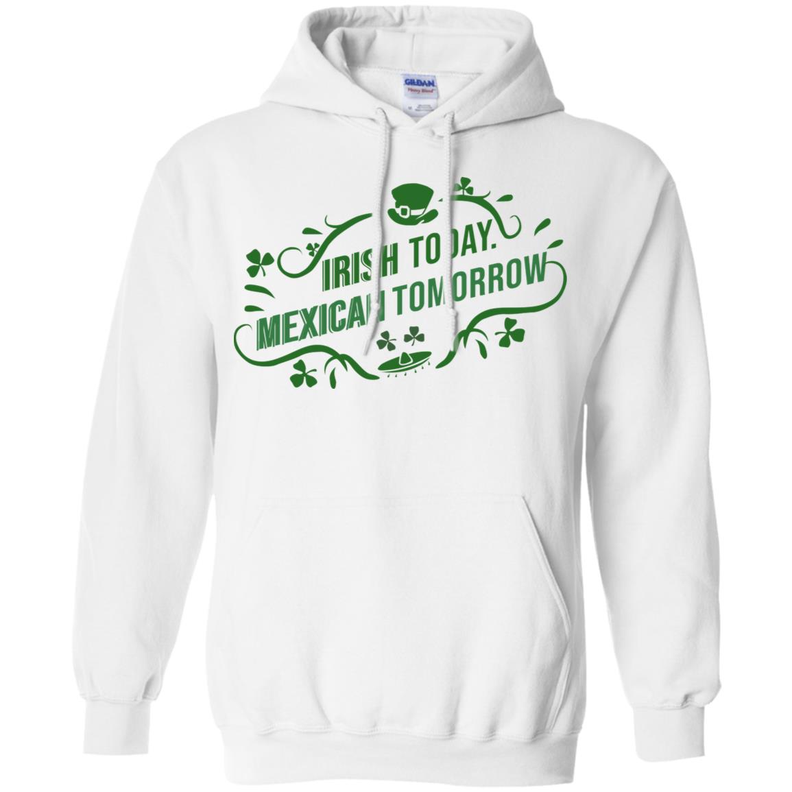 Irish Today Mexican Tomorrow T-Shirts, Hoodie, Tank