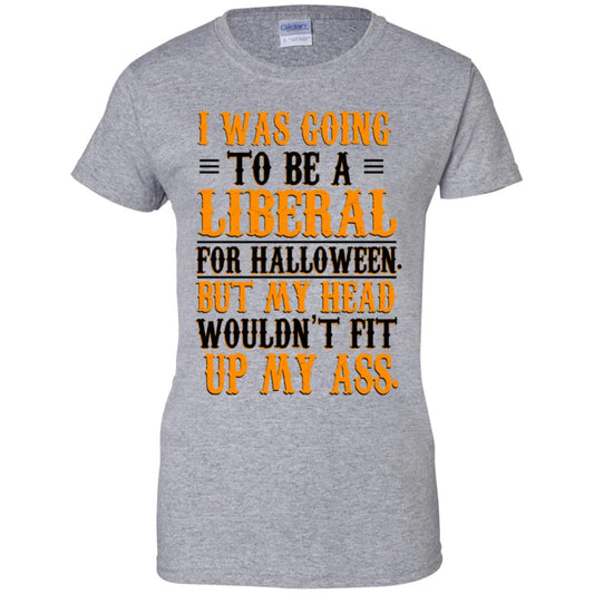 I Was Going To Be A Liberal For Halloween But My Head Wouldn’t Fit Up My Ass T-Shirts, Hoodie, Tank