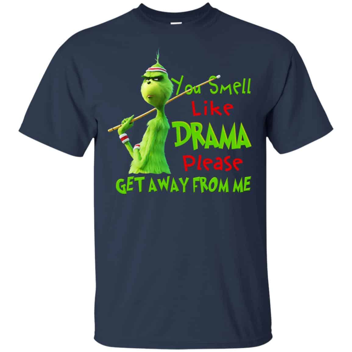 The Grinch: You Smell Like Drama Please Get Away From Me T-Shirts, Hoodie, Tank