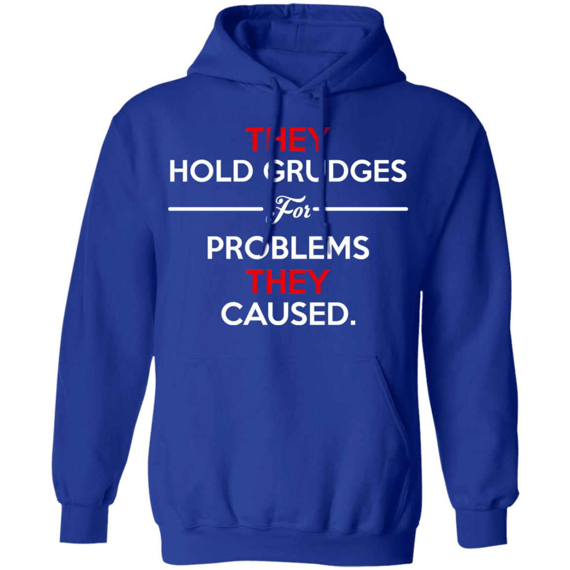 They Hold Grudges For Problems They Caused Shirt, Hoodie, Tank
