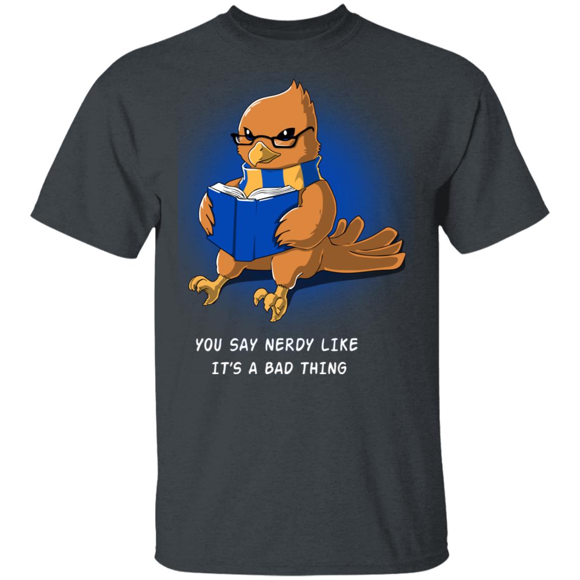Harry Potter Rowena Ravenclaw You Say Nerdy Like It’s A Bad Thing Shirt, Hoodie, Tank