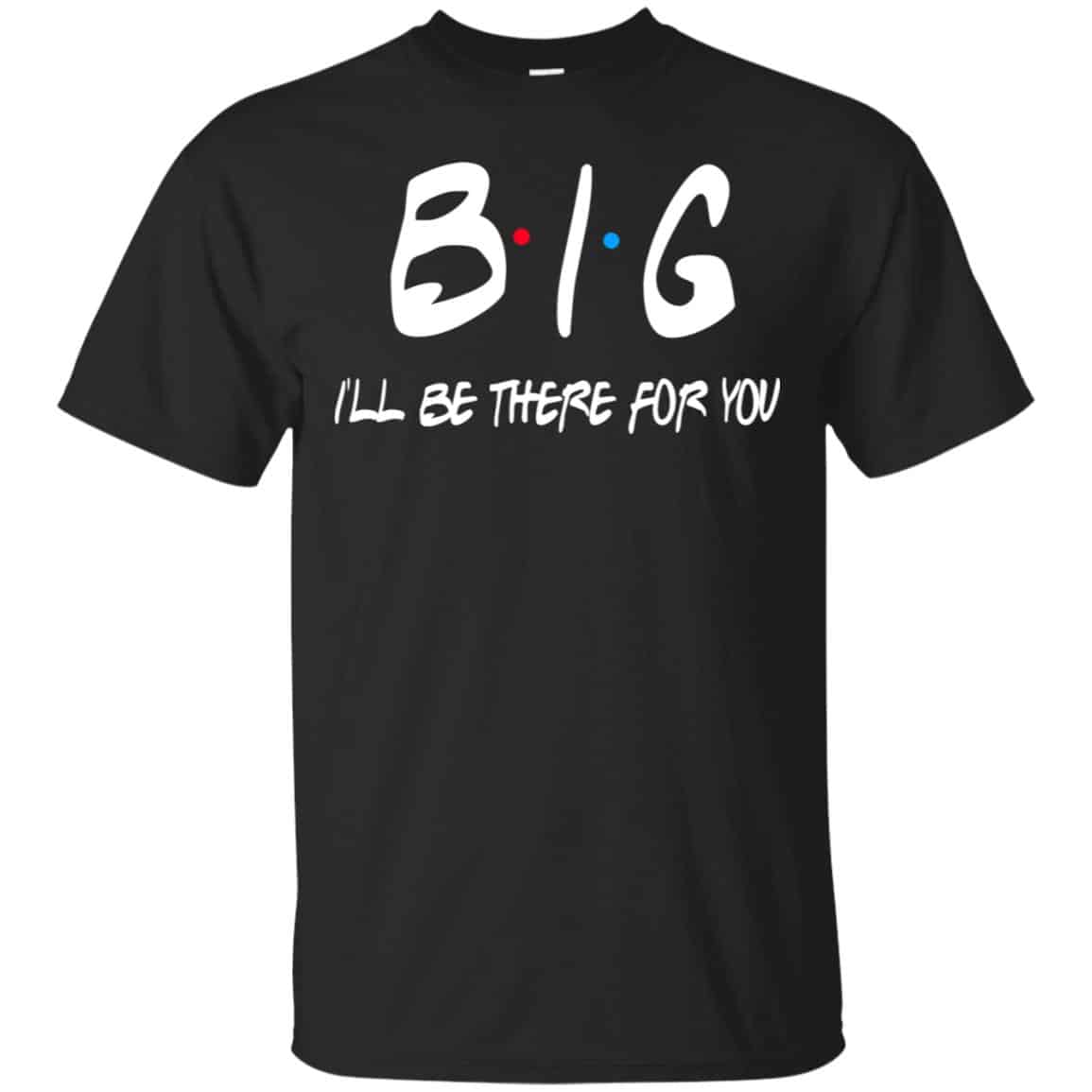 Big I’ll Be There For You Friends Shirt, Hoodie, Tank