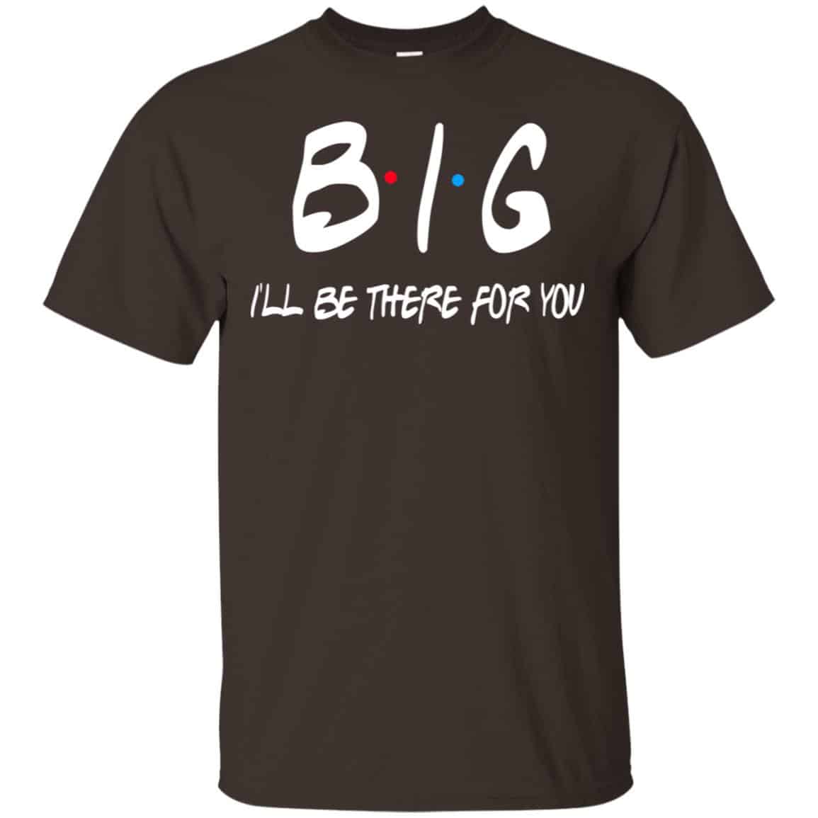 Big I’ll Be There For You Friends Shirt, Hoodie, Tank