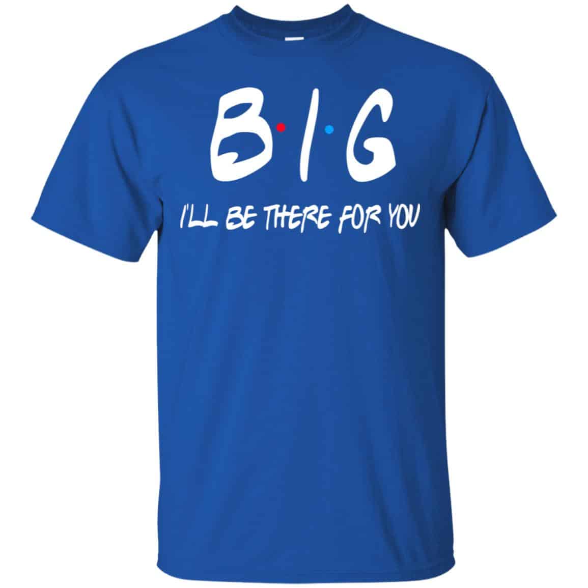 Big I’ll Be There For You Friends Shirt, Hoodie, Tank