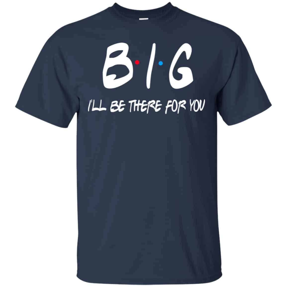 Big I’ll Be There For You Friends Shirt, Hoodie, Tank