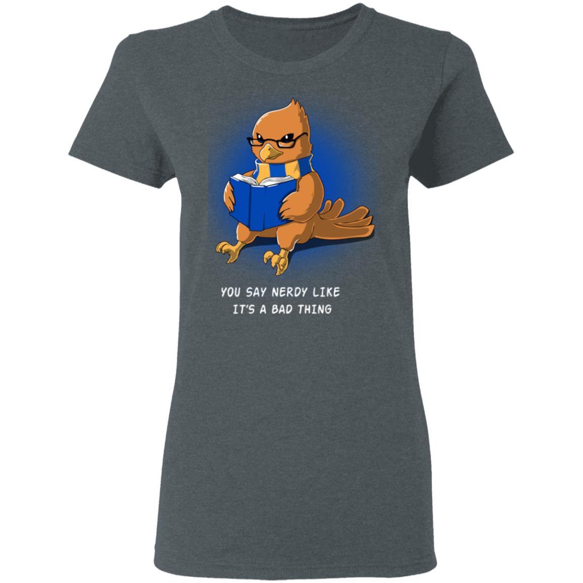 Harry Potter Rowena Ravenclaw You Say Nerdy Like It’s A Bad Thing Shirt, Hoodie, Tank