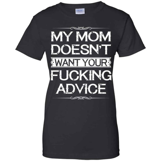 
	My Mom Doesn’t Want Your Fucking Advice Shirt, Hoodie, Tank
