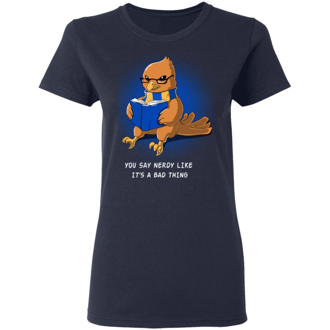 Harry Potter Rowena Ravenclaw You Say Nerdy Like It’s A Bad Thing Shirt, Hoodie, Tank