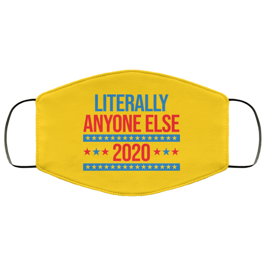 
	Literally Anyone Else 2020 Presidential Election Joke Face Mask