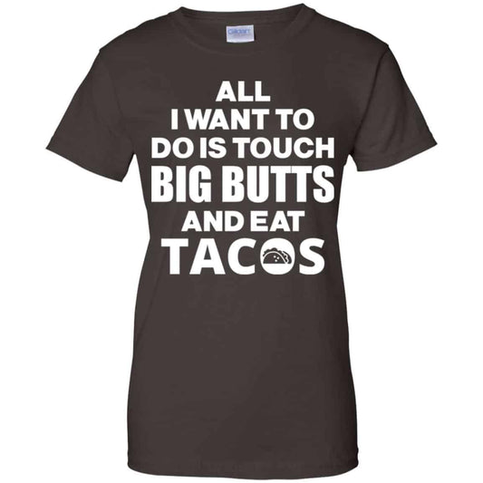 All I Want To Do Is Touch Big Butts And Eat Tacos Shirt, Hoodie, Tank