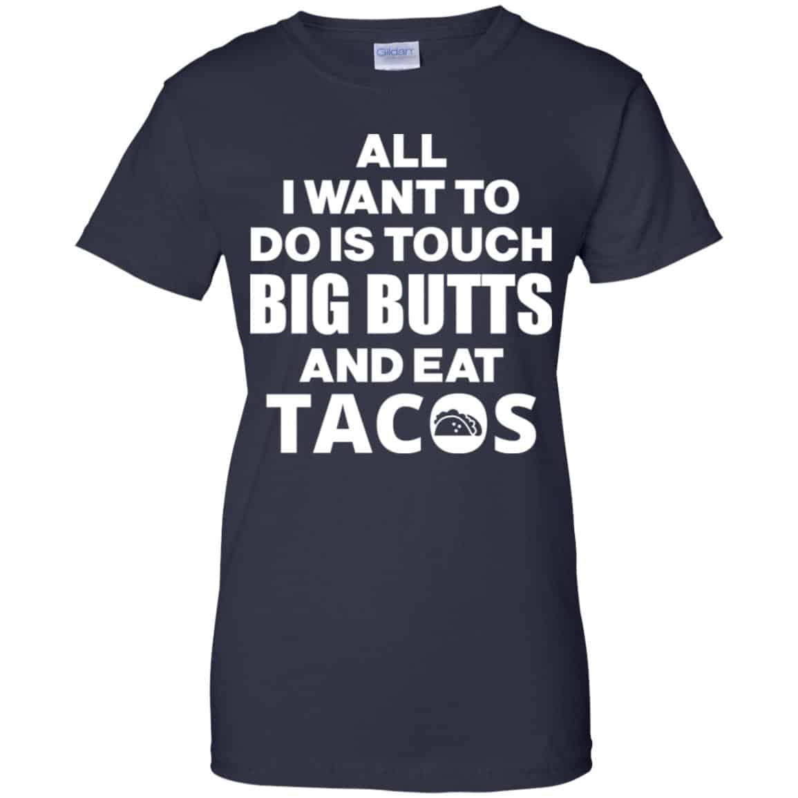 All I Want To Do Is Touch Big Butts And Eat Tacos Shirt, Hoodie, Tank