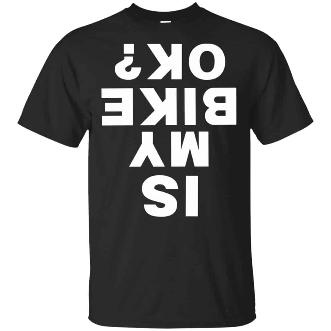 Is My Bike Ok Shirt, Hoodie, Tank