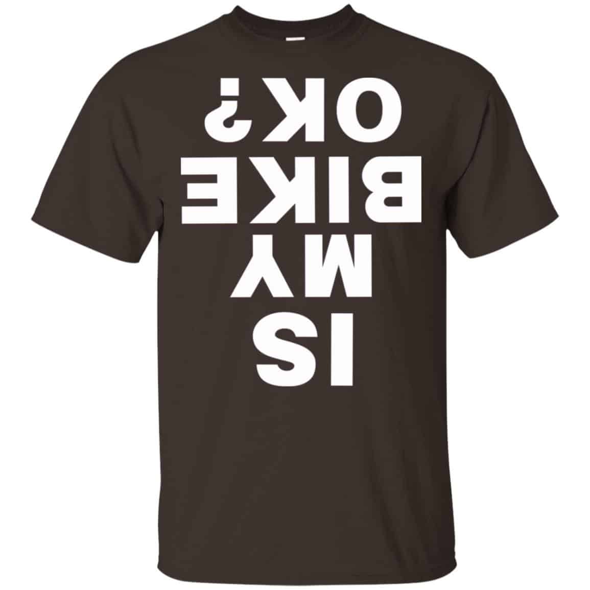 Is My Bike Ok Shirt, Hoodie, Tank