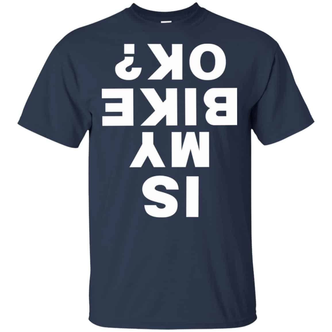 Is My Bike Ok Shirt, Hoodie, Tank