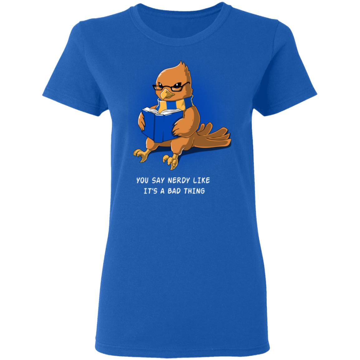 Harry Potter Rowena Ravenclaw You Say Nerdy Like It’s A Bad Thing Shirt, Hoodie, Tank