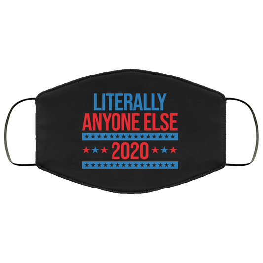 Literally Anyone Else 2020 Presidential Election Joke Face Mask