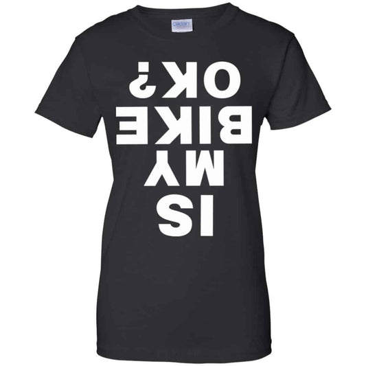 
	Is My Bike Ok Shirt, Hoodie, Tank