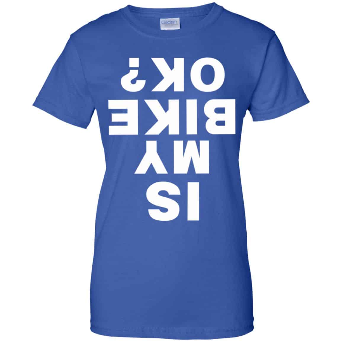 Is My Bike Ok Shirt, Hoodie, Tank