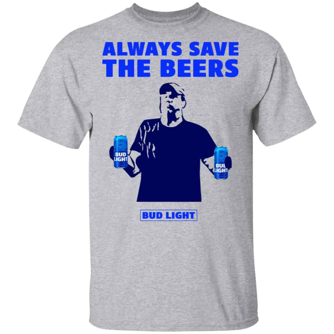 Jeff Adams Beers Over Baseball Always Save The Beers Bud Light Shirt, Hoodie, Tank